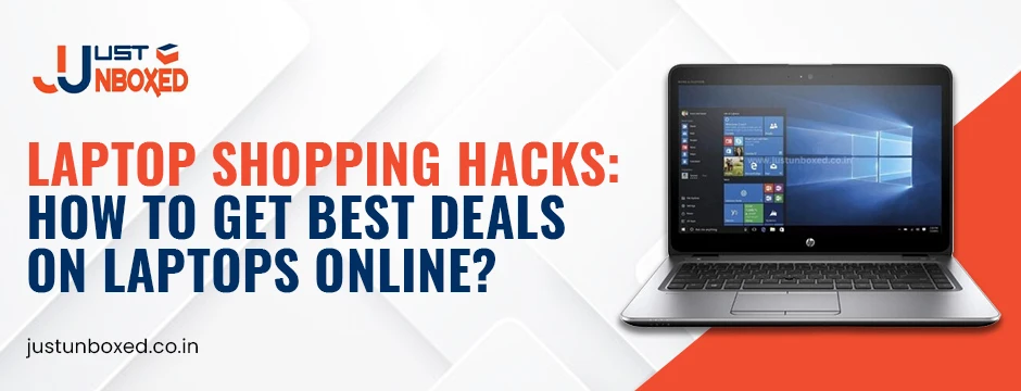 Laptop Shopping Hacks: How to Get Best Deals on Laptops Online?